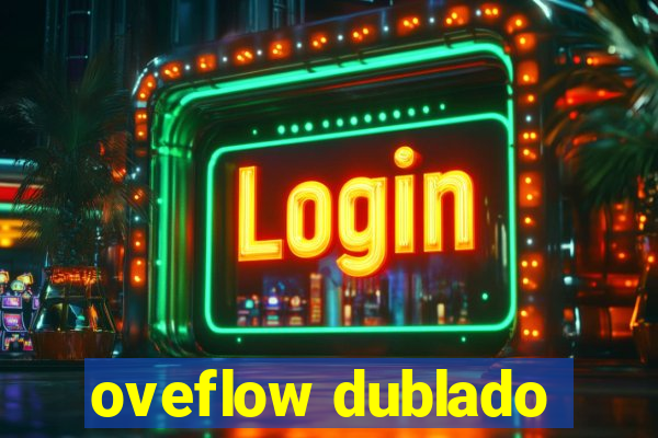 oveflow dublado